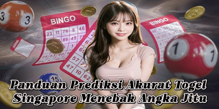 Panduan Prediksi Akurat Togel Singapore Menebak Angka Jitu