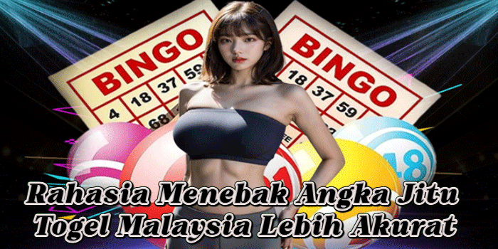 Rahasia Menebak Angka Jitu Togel Malaysia Lebih Akurat
