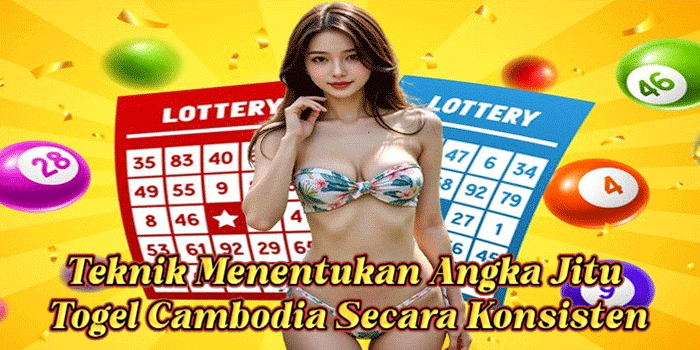 Teknik Menentukan Angka Jitu Togel Cambodia Secara Konsisten