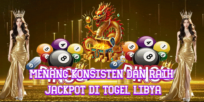 Menang Konsisten Dan Raih Jackpot Di Togel Libya