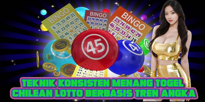 Teknik Konsisten Menang Togel Chilean Lotto Berbasis Tren Angka