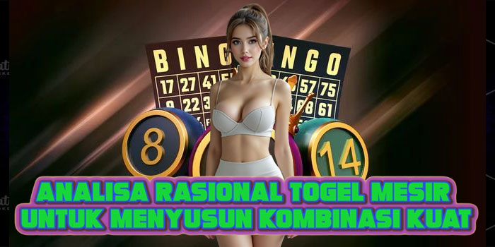 Analisa Rasional Togel Mesir Untuk Menyusun Kombinasi Kuat