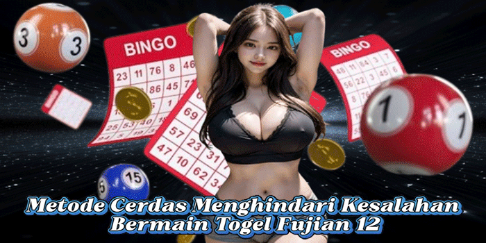 Metode Cerdas Menghindari Kesalahan Bermain Togel Fujian 12