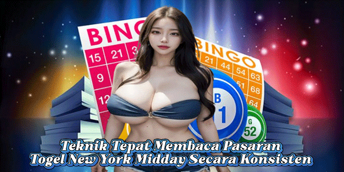 Teknik Tepat Membaca Pasaran Togel New York Midday Secara Konsisten
