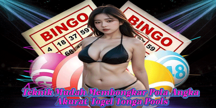 Teknik Mudah Membongkar Pola Angka Akurat Togel Tonga Pools